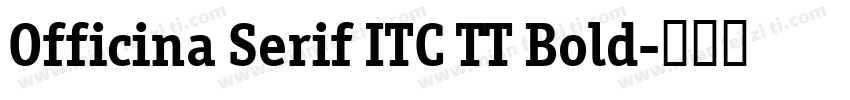 Officina Serif ITC TT Bold字体转换